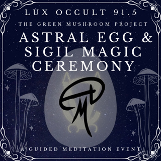 91.5. Bonus: Astral Egg and Sigil Magic w/ The Green Mushroom Guided Meditation