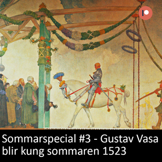 Sommarspecial 3 - Gustav Vasa blir kung (sommaren 1523)