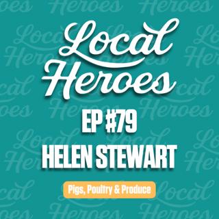 EP79 | Helen Stewart | Pigs, Poultry & Produce | Local Heroes Podcast