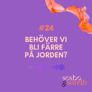 #24 Behöver vi bli färre på jorden?