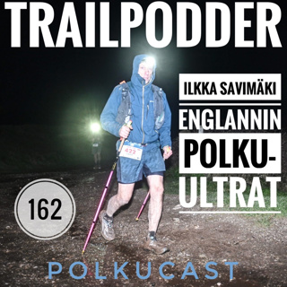 Trailpodder polkucast 162 - Ilkka Savimäki: Englannin polku-ultrat