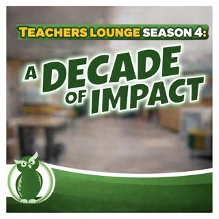 Teacher's Lounge Podcast Season 4: A Decade of Impact