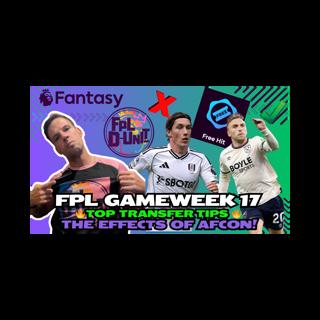 THE EFFECTS OF AFCON & FLAGS 🚩🗓️| GW17 TRANSFER TIPS🚀🔥 | Fantasy Premier League Tips 2025/26