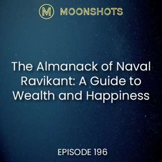 A Guide to Wealth and Happiness from Entrepreneur & Philosopher Naval Ravikant