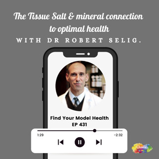EP 431 The Tissue Salt & mineral connection to optimal health with Dr Robert Selig.