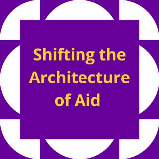 Shifting the Architecture of Aid 
