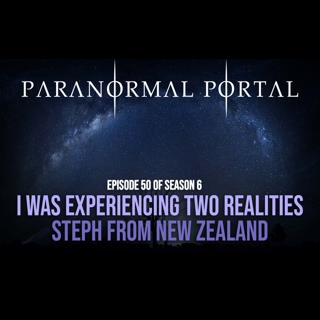 S6EP50 - I Was Experiencing Different Realities - Steph From New Zealand