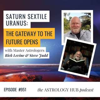 Saturn Sextile Uranus: The Gateway To The Future Opens w/ Rick Levine & Steve Judd