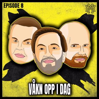 Episode #8 - Våkn opp i dag