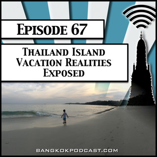 Thailand Island Vacation Realities Exposed [Season 2, Episode 67]