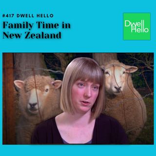 Dwell Hello #417: Family Time in New Zealand