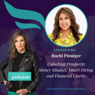 Unlocking Prosperity: Entrepreneur Ruchi Pinniger on Money Mindset, Smart Hiring, and Financial Clarity