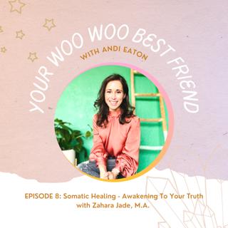 Somatic Healing: Awakening To Your Truth with Zahara Jade, M.A.