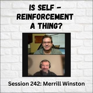Is Self-Reinforcement a Thing? Session 242 with Merrill Winston