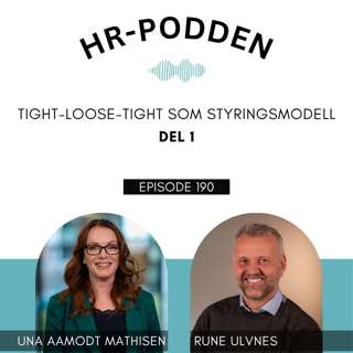 190: Tight-Loose-Tight som styringsmodell med Rune Ulvnes og Una Aamodt Mathisen - DEL 1