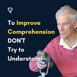 To Improve Comprehension DON'T Try To Understand