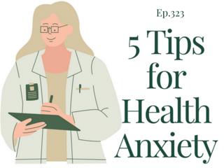 5 Tips for Health Anxiety During a Dr’s Visit | Ep. 323