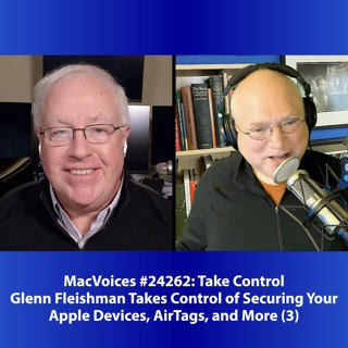 MacVoices #24262: Glenn Fleishman Takes Control of Securing Your Apple Devices, AirTags, and More (3)