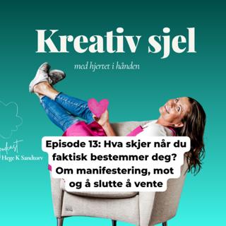 Hva skjer når du faktisk bestemmer deg? Om manifestering, mot og å slutte å vente
