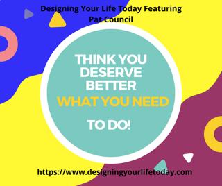 Think You Deserve Better, What You Need to Do