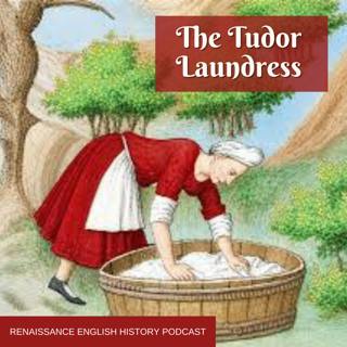 Tudor Laundresses: Three Very Different Lives Doing the Dirtiest Job at Court
