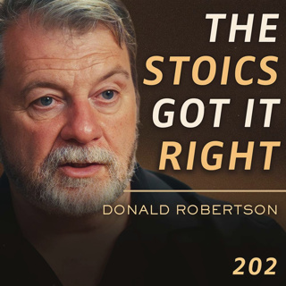E202 - Donald Robertson: 2,400-Year-Old Stoic Wisdom To Conquer Your Ego & Live a Virtuous Life