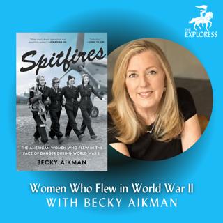 The Women Who Flew During WWII with Becky Aikman