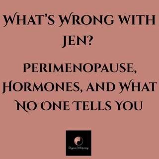 What’s Wrong with Jen? Perimenopause, Hormones, and What No One Tells You
