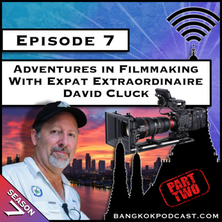 Adventures in Filmmaking With Expat Extraordinaire David Cluck - Part 2 [S7.E7]