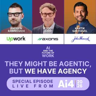 SE 28: They Might Be Agentic, But We Have Agency: Leaders from Upwork, Axonis, and John Hancock on Where the Human Belongs | Live from Ai4 2026