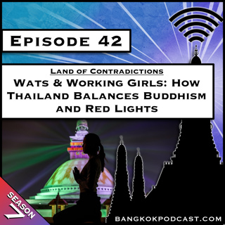 Wats & Working Girls: How Thailand Balances Buddhism and Red Lights [S7.E42]