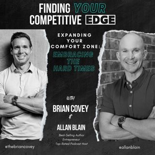 Ep 113 - Expanding Your Comfort Zone: Embracing The Hard Times w/ Brian Covey + Allan Blain