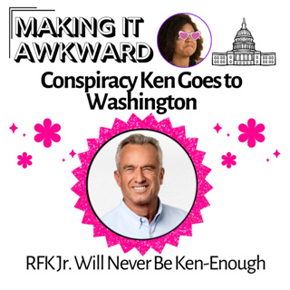 Conspiracy Ken Gets Confirmed- RFK Jr. Will Never Be Ken-Enough