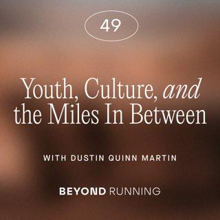 Youth, Culture, and the Miles In Between, with Dustin Martin