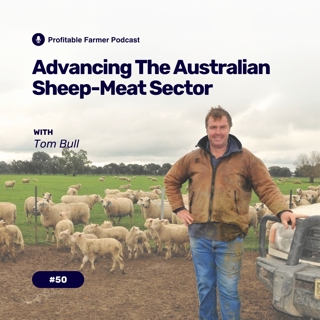 # 50 - Advancing the Australian Sheep-Meat Sector – A Conversation with Tom Bull