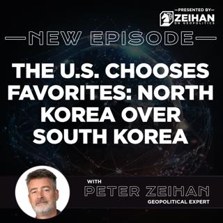 The U.S. Chooses Favorites: North Korea over South Korea || Peter Zeihan