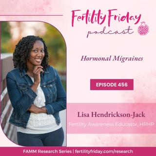 FFP 456 | Hormonal Migraines | FAMM Research Series | Lisa | Fertility Friday