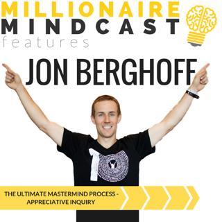 066: The Ultimate Mastermind Process - Appreciative Inquiry | Jon Berghoff