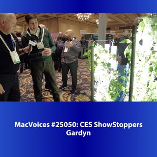 MacVoices #25050: CES Showstoppers - Gardyn