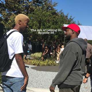 The Art Of Letting Go Ep 36 (Yeezy Season/Role Models)