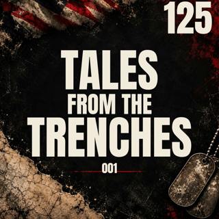 125 || Tales From The Trenches 001