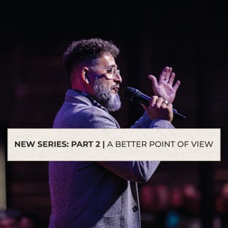 A Better Point Of View | “New” Message Series | Ps George Georgiou