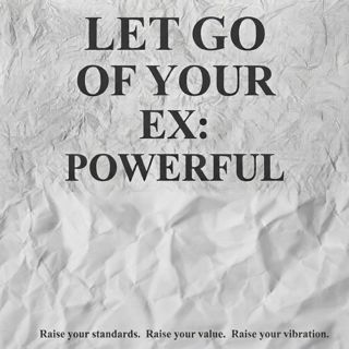Let Go of Your Ex: Powerful Motivation to Move On