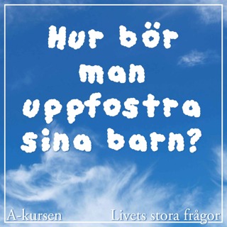 46. Hur bör man uppfostra sina barn? (Livets stora frågor, del 5)