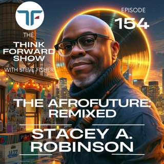 The Afrofuture: Remixed with Stacey A. Robinson | EP 154