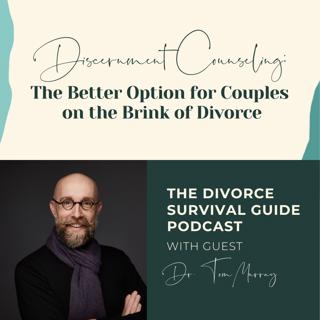 Episode 199: Discernment Counseling: The Better Option for Couples on the Brink of Divorce with Dr. Tom Murray