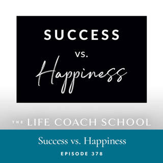 Ep #378: Success vs. Happiness
