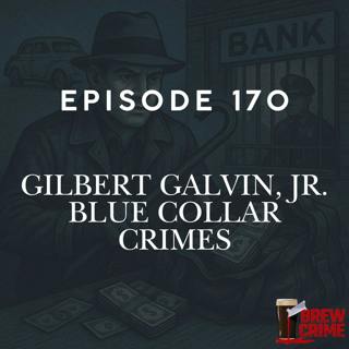 Episode 170 - Gilbert Galvan JR - Blue Collar Crime