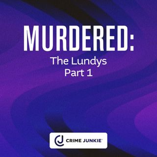 MURDERED: The Lundys Part 1
