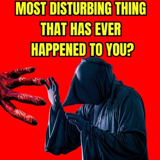 Most Disturbing thing that has ever happened to you?